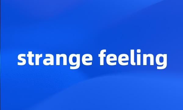 strange feeling