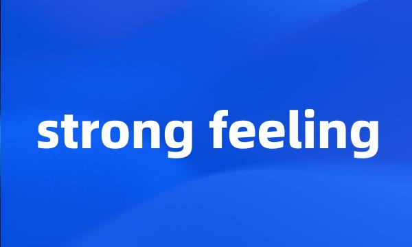 strong feeling