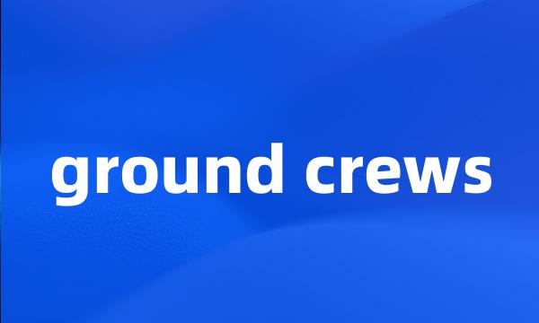 ground crews