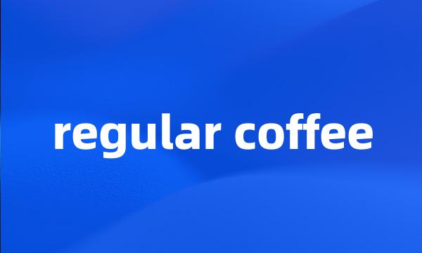 regular coffee