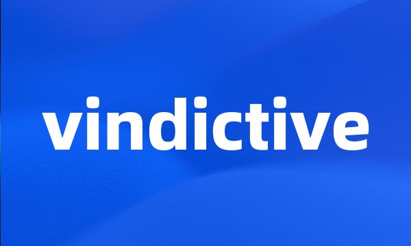 vindictive