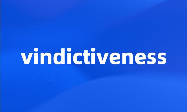 vindictiveness