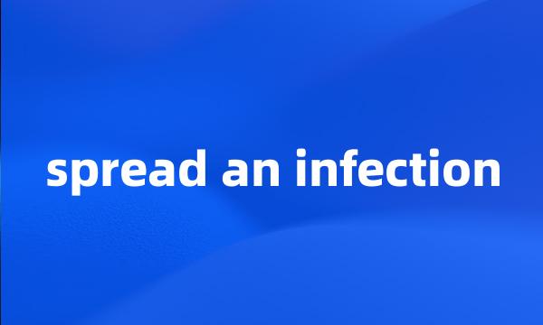 spread an infection