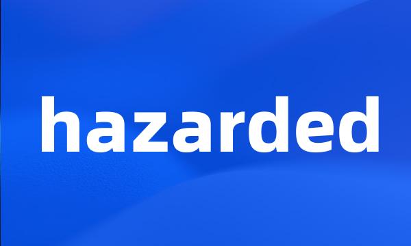 hazarded