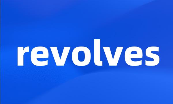 revolves