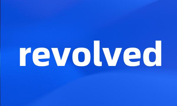 revolved