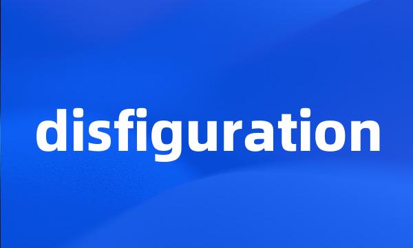 disfiguration