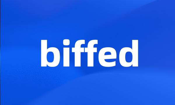 biffed