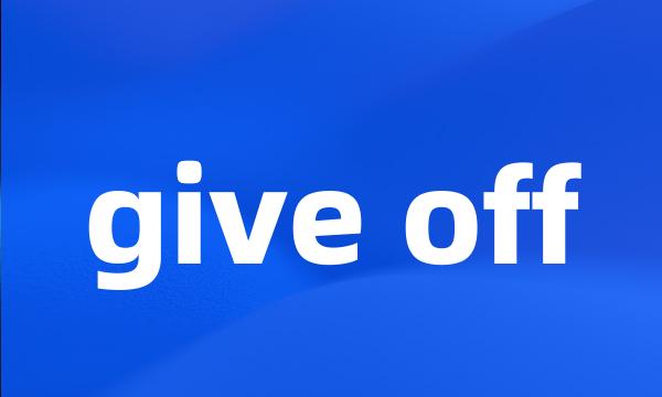 give off