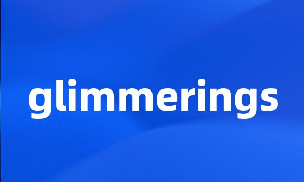 glimmerings