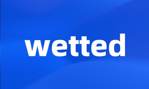 wetted