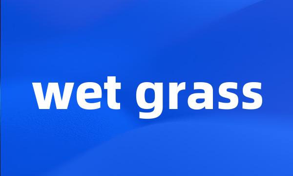 wet grass