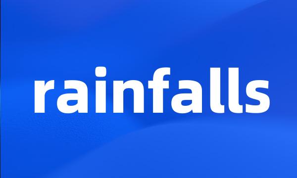 rainfalls