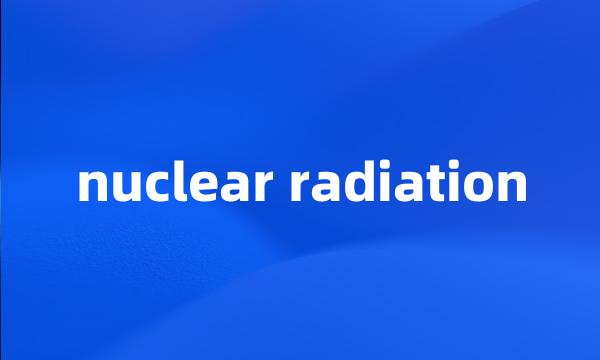 nuclear radiation