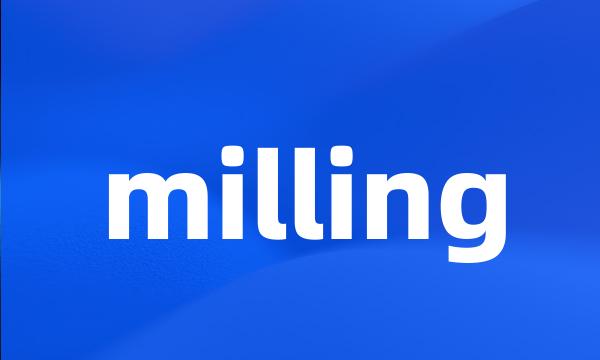 milling