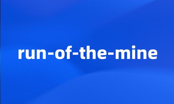 run-of-the-mine