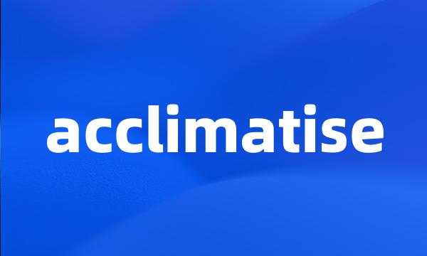 acclimatise