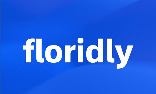 floridly