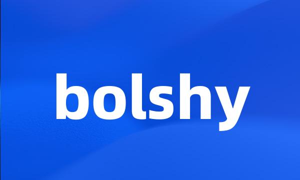 bolshy