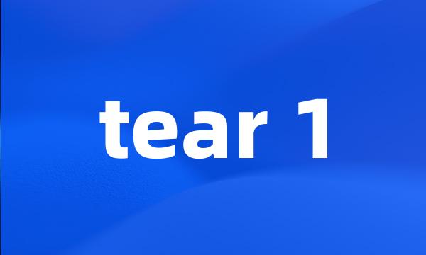 tear 1