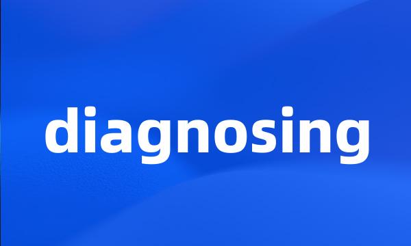 diagnosing