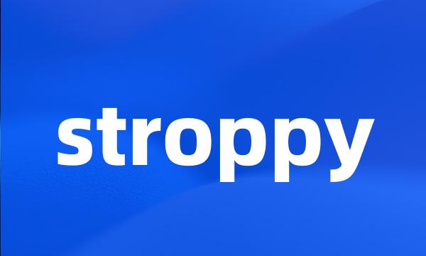 stroppy