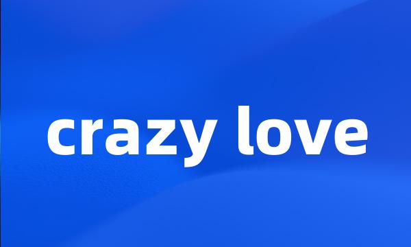 crazy love