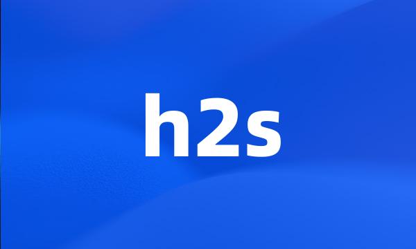 h2s