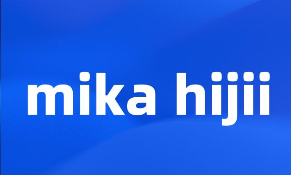 mika hijii