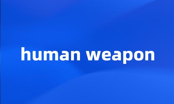 human weapon