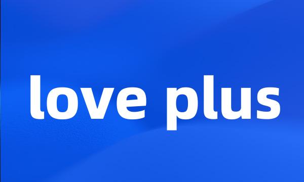 love plus