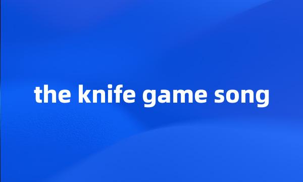 the knife game song