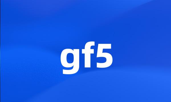 gf5