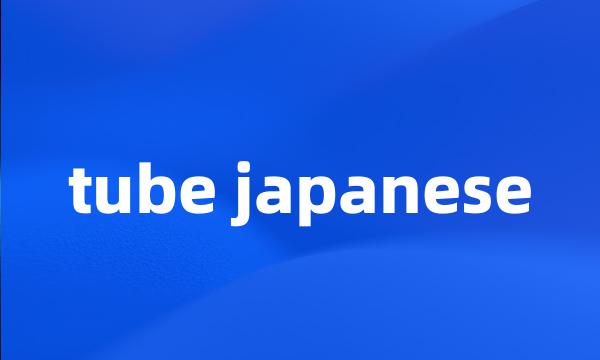 tube japanese