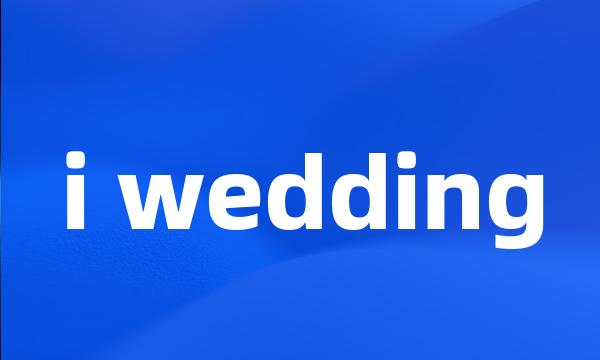 i wedding