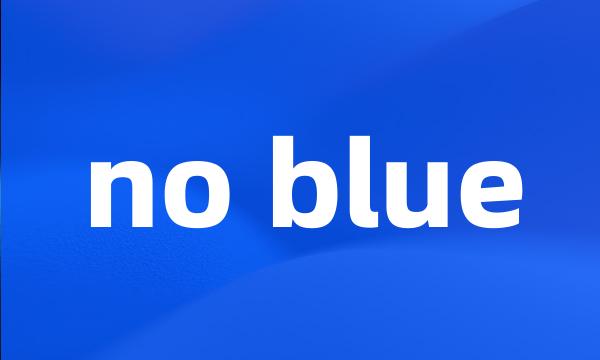 no blue