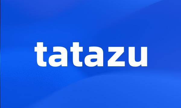 tatazu