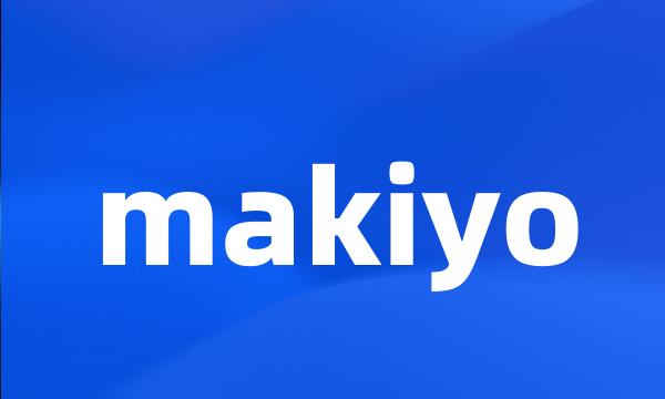 makiyo