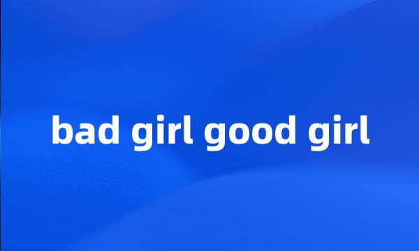 bad girl good girl