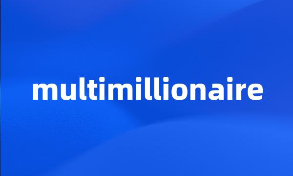 multimillionaire