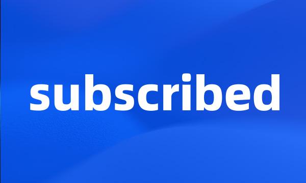 subscribed