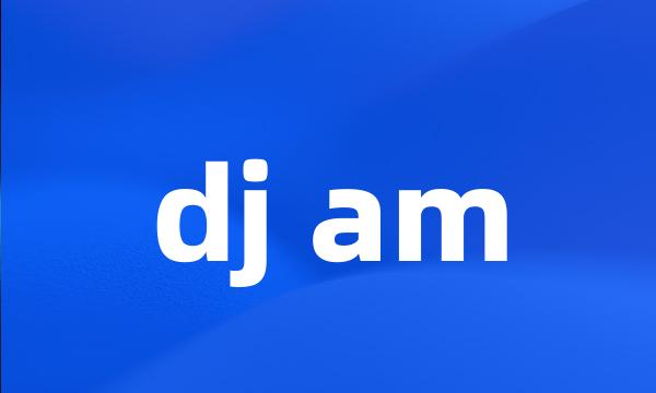 dj am