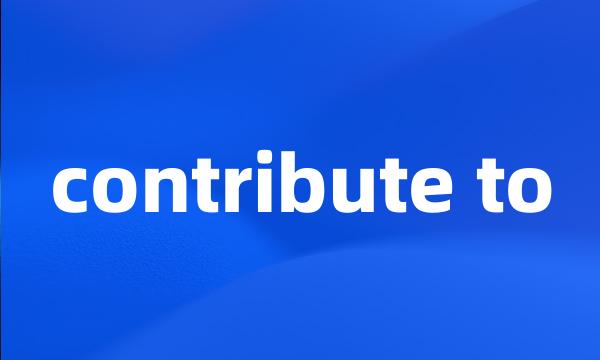 contribute to