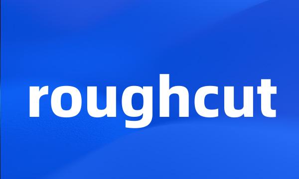 roughcut