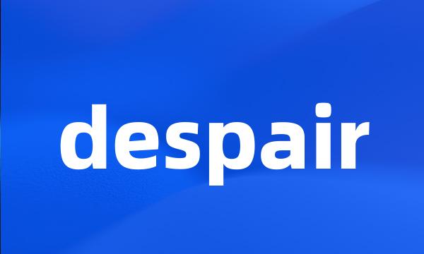 despair