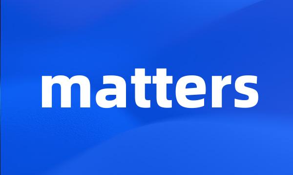 matters