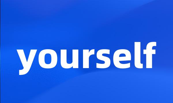 yourself