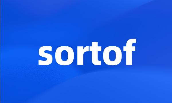 sortof