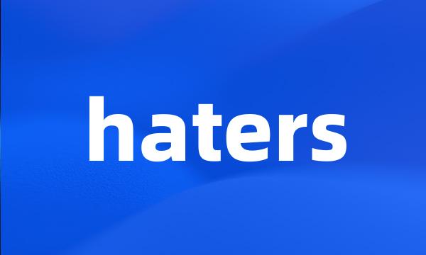 haters