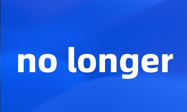 no longer